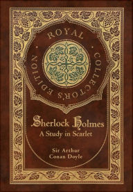 Title: A Study in Scarlet (Royal Collector's Edition) (Case Laminate Hardcover with Jacket), Author: Arthur Conan Doyle