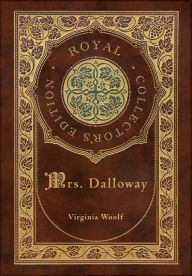 Title: Mrs. Dalloway (Royal Collector's Edition) (Case Laminate Hardcover with Jacket), Author: Virginia Woolf