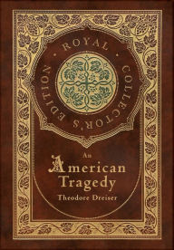 Title: An American Tragedy (Royal Collector's Edition) (Case Laminate Hardcover with Jacket), Author: Theodore Dreiser