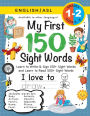 My First 150 Sight Words Workbook: (Ages 6-8) Bilingual (English / American Sign Language - ASL): Learn to Write & Sign 150+ and Read 500+ Sight Words (Body, Actions, Family, Food, Opposites, Numbers, Shapes, Jobs, Places, Nature, Weather, Time and More!)