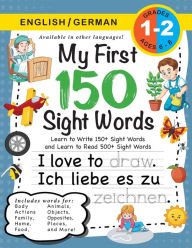 Title: My First 150 Sight Words Workbook: (Ages 6-8) Bilingual (English / German) (Englisch / Deutsch): Learn to Write 150 and Read 500 Sight Words (Body, Actions, Family, Food, Opposites, Numbers, Shapes, Jobs, Places, Nature, Weather, Time and More!), Author: Lauren Dick