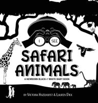 Title: I See Safari Animals: A Newborn Black & White Baby Book (High-Contrast Design & Patterns) (Giraffe, Elephant, Lion, Tiger, Monkey, Zebra, and More!) (Engage Early Readers: Children's Learning Books), Author: Victoria Hazlehurst