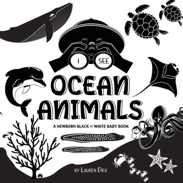 I See Ocean Animals: A Newborn Black & White Baby Book (High-Contrast Design & Patterns) (Whale, Dolphin, Shark, Turtle, Seal, Octopus, Stingray, Jellyfish, Seahorse, Starfish, Crab, and More!) (Engage Early Readers: Children's Learning Books)