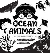 Title: I See Ocean Animals: A Newborn Black & White Baby Book (High-Contrast Design & Patterns) (Whale, Dolphin, Shark, Turtle, Seal, Octopus, Stingray, Jellyfish, Seahorse, Starfish, Crab, and More!) (Engage Early Readers: Children's Learning Books), Author: Lauren Dick