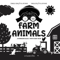 Title: I See Farm Animals: Bilingual (English / Filipino) (Ingles / Filipino) A Newborn Black & White Baby Book (High-Contrast Design & Patterns) (Cow, Horse, Pig, Chicken, Donkey, Duck, Goose, Dog, Cat, and More!) (Engage Early Readers: Children's Learning Book, Author: Lauren Dick