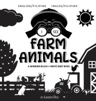 Title: I See Farm Animals: Bilingual (English / Filipino) (Ingles / Filipino) A Newborn Black & White Baby Book (High-Contrast Design & Patterns) (Cow, Horse, Pig, Chicken, Donkey, Duck, Goose, Dog, Cat, and More!) (Engage Early Readers: Children's Learning Book, Author: Lauren Dick