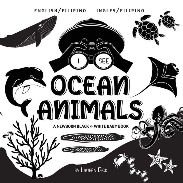 I See Ocean Animals: Bilingual (English / Filipino) (Ingles / Filipino) A Newborn Black & White Baby Book (High-Contrast Design & Patterns) (Whale, Dolphin, Shark, Turtle, Seal, Octopus, Stingray, Jellyfish, Seahorse, Starfish, Crab, and More!) (Engage Ea