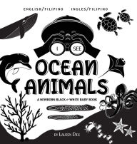 Title: I See Ocean Animals: Bilingual (English / Filipino) (Ingles / Filipino) A Newborn Black & White Baby Book (High-Contrast Design & Patterns) (Whale, Dolphin, Shark, Turtle, Seal, Octopus, Stingray, Jellyfish, Seahorse, Starfish, Crab, and More!) (Engage Ea, Author: Lauren Dick