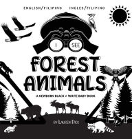 Title: I See Forest Animals: Bilingual (English / Filipino) (Ingles / Filipino) A Newborn Black & White Baby Book (High-Contrast Design & Patterns) (Bear, Moose, Deer, Cougar, Wolf, Fox, Beaver, Skunk, Owl, Eagle, Woodpecker, Bat, and More!) (Engage Early Reader, Author: Lauren Dick