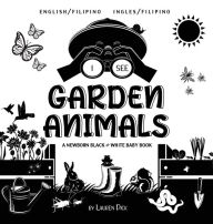 Title: I See Garden Animals: Bilingual (English / Filipino) (Ingles / Filipino) A Newborn Black & White Baby Book (High-Contrast Design & Patterns) (Hummingbird, Butterfly, Dragonfly, Snail, Bee, Spider, Snake, Frog, Mouse, Rabbit, Mole, and More!) (Engage Early, Author: Lauren Dick