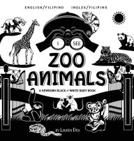 Title: I See Zoo Animals: Bilingual (English / Filipino) (Ingles / Filipino) A Newborn Black & White Baby Book (High-Contrast Design & Patterns) (Panda, Koala, Sloth, Monkey, Kangaroo, Giraffe, Elephant, Lion, Tiger, Chameleon, Shark, Dolphin, Turtle, Penguin, P, Author: Lauren Dick