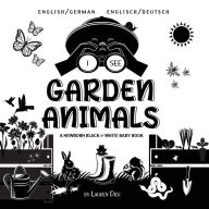 Title: I See Garden Animals: Bilingual (English / German) (Englisch / Deutsch) A Newborn Black & White Baby Book (High-Contrast Design & Patterns) (Hummingbird, Butterfly, Dragonfly, Snail, Bee, Spider, Snake, Frog, Mouse, Rabbit, Mole, and More!) (Engage Early, Author: Lauren Dick