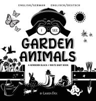 Title: I See Garden Animals: Bilingual (English / German) (Englisch / Deutsch) A Newborn Black & White Baby Book (High-Contrast Design & Patterns) (Hummingbird, Butterfly, Dragonfly, Snail, Bee, Spider, Snake, Frog, Mouse, Rabbit, Mole, and More!) (Engage Early, Author: Lauren Dick