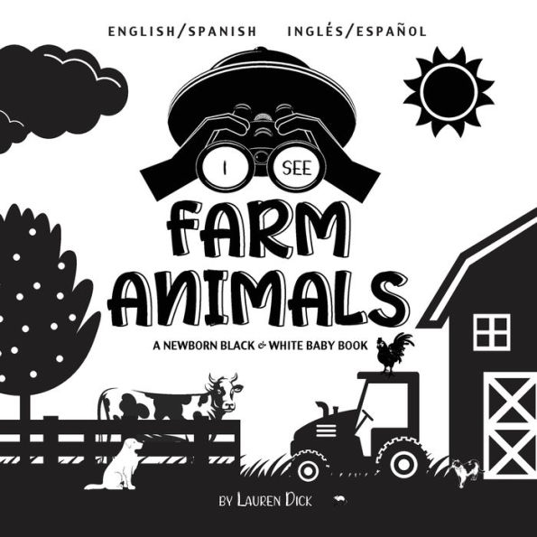 I See Farm Animals: Bilingual (English / Spanish) (InglÃ¯Â¿Â½s / EspaÃ¯Â¿Â½ol) A Newborn Black & White Baby Book (High-Contrast Design & Patterns) (Cow, Horse, Pig, Chicken, Donkey, Duck, Goose, Dog, Cat, and More!) (Engage Early Readers: Children's Learn