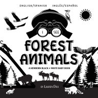 Title: I See Forest Animals: Bilingual (English / Spanish) (InglÃ¯Â¿Â½s / EspaÃ¯Â¿Â½ol) A Newborn Black & White Baby Book (High-Contrast Design & Patterns) (Bear, Moose, Deer, Cougar, Wolf, Fox, Beaver, Skunk, Owl, Eagle, Woodpecker, Bat, and More!) (Engage Earl, Author: Lauren Dick