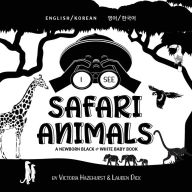 Title: I See Safari Animals: Bilingual (English / Korean) (?? / ???) A Newborn Black & White Baby Book (High-Contrast Design & Patterns) (Giraffe, Elephant, Lion, Tiger, Monkey, Zebra, and More!) (Engage Early Readers: Children's Learning Books), Author: Victoria Hazlehurst