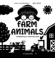 Title: I See Farm Animals: Bilingual (English / Korean) (영어 / 한국어) A Newborn Black & White Baby Book (High-Contrast Design & Patterns) (Cow, Horse, Pig, Chicken, Donkey, Duck, Goose, Dog, Cat, and More!) (Engage Early Readers:, Author: Lauren Dick