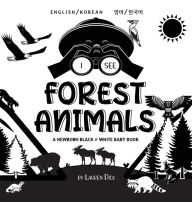 Title: I See Forest Animals: Bilingual (English / Korean) (영어 / 한국어) A Newborn Black & White Baby Book (High-Contrast Design & Patterns) (Bear, Moose, Deer, Cougar, Wolf, Fox, Beaver, Skunk, Owl, Eagle, Woodpecker, Bat, and Mor, Author: Lauren Dick