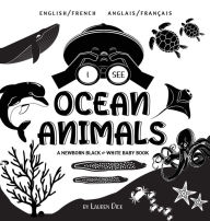 Title: I See Ocean Animals: Bilingual (English / French) (Anglais / Franï¿½ais) A Newborn Black & White Baby Book (High-Contrast Design & Patterns) (Whale, Dolphin, Shark, Turtle, Seal, Octopus, Stingray, Jellyfish, Seahorse, Starfish, Crab, and More!) (Engage E, Author: Lauren Dick