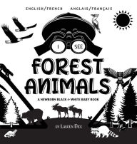 Title: I See Forest Animals: Bilingual (English / French) (Anglais / Franï¿½ais) A Newborn Black & White Baby Book (High-Contrast Design & Patterns) (Bear, Moose, Deer, Cougar, Wolf, Fox, Beaver, Skunk, Owl, Eagle, Woodpecker, Bat, and More!) (Engage Early Reade, Author: Lauren Dick