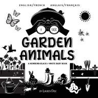 Title: I See Garden Animals: Bilingual (English / French) (Anglais / Franï¿½ais) A Newborn Black & White Baby Book (High-Contrast Design & Patterns) (Hummingbird, Butterfly, Dragonfly, Snail, Bee, Spider, Snake, Frog, Mouse, Rabbit, Mole, and More!) (Engage Earl, Author: Lauren Dick