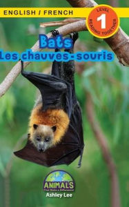 Title: Bats / Les chauves-souris: Bilingual (English / French) (Anglais / FranÃ¯Â¿Â½ais) Animals That Make a Difference! (Engaging Readers, Level 1), Author: Ashley Lee