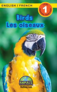 Title: Birds / Les oiseaux: Bilingual (English / French) (Anglais / FranÃ¯Â¿Â½ais) Animals That Make a Difference! (Engaging Readers, Level 1), Author: Ashley Lee