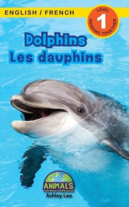 Title: Dolphins / Les dauphins: Bilingual (English / French) (Anglais / FranÃ¯Â¿Â½ais) Animals That Make a Difference! (Engaging Readers, Level 1), Author: Ashley Lee