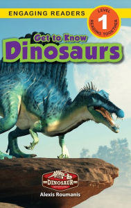 Title: Get to Know Dinosaurs: Dinosaur Adventures (Engaging Readers, Level 1), Author: Alexis Roumanis