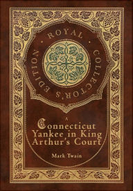 A Connecticut Yankee in King Arthur's Court (Royal Collector's Edition) (Case Laminate Hardcover with Jacket)