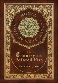 Title: The Country of the Pointed Firs (Royal Collector's Edition) (Case Laminate Hardcover with Jacket), Author: Sarah Orne Jewett