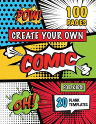Title: Create Your Own Comic for Kids (Ages 4-8, 8-12): (100 Pages) Draw Your Own Comics with a Variety of 20 Blank Templates!, Author: Engage Books