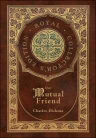 Our Mutual Friend (Royal Collector's Edition) (Case Laminate Hardcover with Jacket)