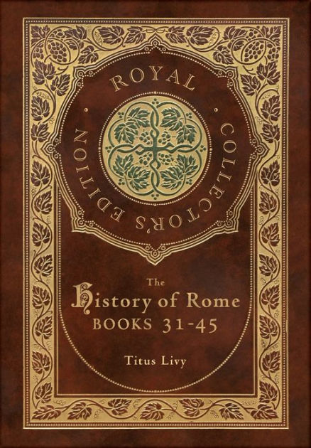 The History of Rome: Books 31-45 (Royal Collector's Edition) (Case ...