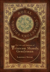 Title: The Life and Opinions of Tristram Shandy, Gentleman (Royal Collector's Edition) (Case Laminate Hardcover with Jacket), Author: Laurence Sterne