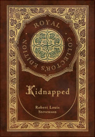 Title: Kidnapped (Royal Collector's Edition) (Case Laminate Hardcover with Jacket), Author: Robert Louis Stevenson