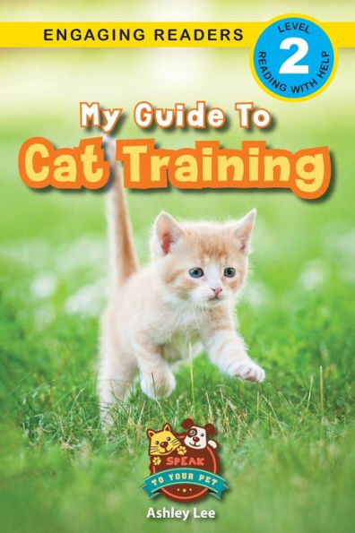 My Guide to Cat Training: Speak to Your Pet (Engaging Readers, Level 2)