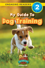 Title: My Guide to Dog Training: Speak to Your Pet (Engaging Readers, Level 2), Author: Ashley Lee