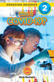Title: What Is COVID-19? (Engaging Readers, Level 2): 2022 Edition, Author: Alexis Roumanis