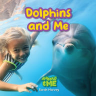 Title: Dolphins and Me: Animals and Me, Author: Sarah  Harvey