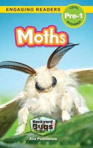 Title: Moths: Backyard Bugs and Creepy-Crawlies (Engaging Readers, Level Pre-1), Author: Ava Podmorow