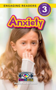 Title: Anxiety: Understand Your Mind and Body (Engaging Readers, Level 3), Author: Melody Sun