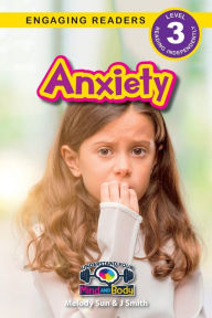 Title: Anxiety: Understand Your Mind and Body (Engaging Readers, Level 3), Author: Melody Sun