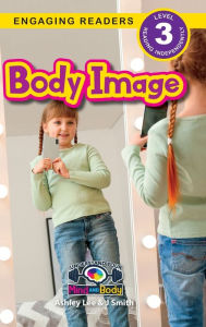 Title: Body Image: Understand Your Mind and Body (Engaging Readers, Level 3), Author: Ashley Lee