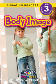 Title: Body Image: Understand Your Mind and Body (Engaging Readers, Level 3), Author: Ashley Lee