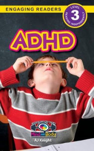 Title: ADHD: Understand Your Mind and Body (Engaging Readers, Level 3), Author: Aj Knight