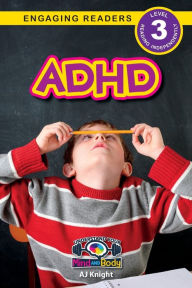 Ebooks download free online ADHD: Understand Your Mind and Body (Engaging Readers, Level 3) iBook by AJ Knight, AJ Knight English version