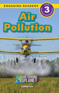 Title: Air Pollution: Our Changing Planet (Engaging Readers, Level 3), Author: Ashley Lee