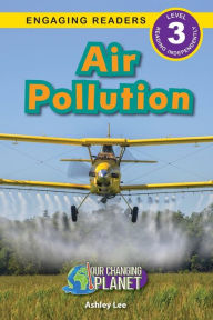 Title: Air Pollution: Our Changing Planet (Engaging Readers, Level 3), Author: Ashley Lee