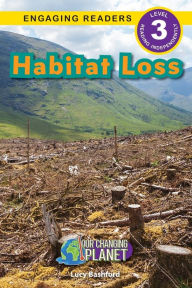 Title: Habitat Loss: Our Changing Planet (Engaging Readers, Level 3), Author: Lucy Bashford